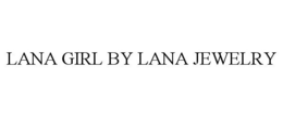 LANA GIRL BY LANA JEWELRY trademark
