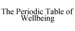 THE PERIODIC TABLE OF WELLBEING trademark