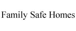 FAMILY SAFE HOMES trademark