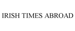 IRISH TIMES ABROAD trademark
