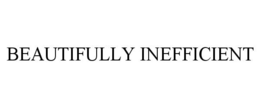 BEAUTIFULLY INEFFICIENT trademark