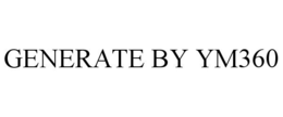 GENERATE BY YM360 trademark