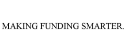 MAKING FUNDING SMARTER. trademark