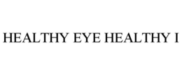 HEALTHY EYE HEALTHY I trademark