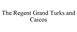 THE REGENT GRAND TURKS AND CAICOS trademark