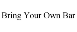 BRING YOUR OWN BAR trademark