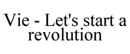 VIE - LET'S START A REVOLUTION trademark