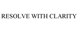 RESOLVE WITH CLARITY trademark
