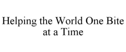 HELPING THE WORLD ONE BITE AT A TIME trademark