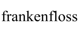 FRANKENFLOSS trademark