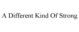 A DIFFERENT KIND OF STRONG trademark