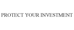 PROTECT YOUR INVESTMENT trademark