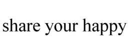 SHARE YOUR HAPPY trademark