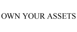 OWN YOUR ASSETS trademark