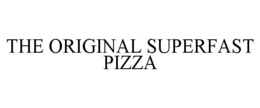 THE ORIGINAL SUPERFAST PIZZA trademark
