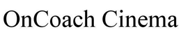 ONCOACH CINEMA trademark