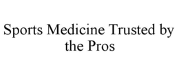 SPORTS MEDICINE TRUSTED BY THE PROS trademark