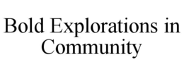 BOLD EXPLORATIONS IN COMMUNITY trademark