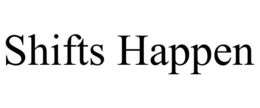 SHIFTS HAPPEN trademark