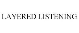 LAYERED LISTENING trademark