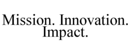 MISSION. INNOVATION. IMPACT. trademark