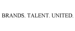 BRANDS. TALENT. UNITED. trademark