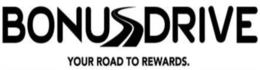 BONUS DRIVE YOUR ROAD TO REWARDS. trademark