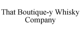 THAT BOUTIQUE-Y WHISKY COMPANY trademark
