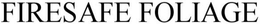 FIRESAFE FOLIAGE trademark