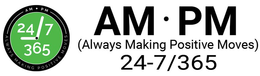 AMPM (ALWAYS MAKING POSITIVE MOVES) 24/7-365 trademark