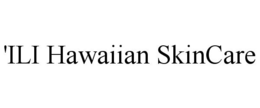 'ILI HAWAIIAN SKINCARE trademark
