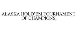 ALASKA HOLD'EM TOURNAMENT OF CHAMPIONS trademark