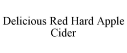 DELICIOUS RED HARD APPLE CIDER trademark