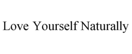 LOVE YOURSELF NATURALLY trademark