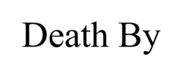 DEATH BY trademark