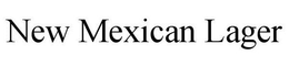 NEW MEXICAN LAGER trademark