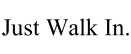 JUST WALK IN. trademark