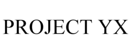 PROJECT YX trademark