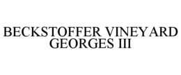 BECKSTOFFER VINEYARD GEORGES III trademark