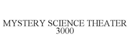MYSTERY SCIENCE THEATER 3000 trademark