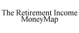 THE RETIREMENT INCOME MONEYMAP trademark