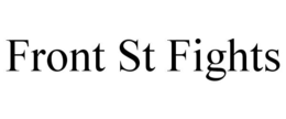 FRONT ST FIGHTS trademark