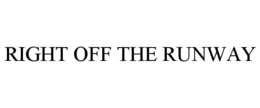 RIGHT OFF THE RUNWAY trademark