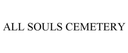 ALL SOULS CEMETERY trademark