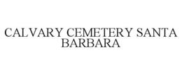 CALVARY CEMETERY SANTA BARBARA trademark