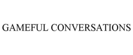 GAMEFUL CONVERSATIONS trademark