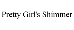 PRETTY GIRL'S SHIMMER trademark
