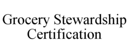 GROCERY STEWARDSHIP CERTIFICATION trademark