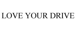 LOVE YOUR DRIVE trademark
