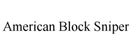 AMERICAN BLOCK SNIPER trademark